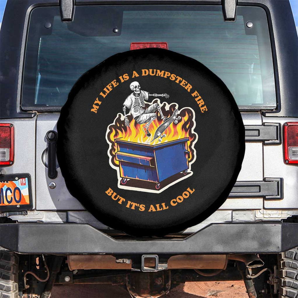 Funny Dumpster Fire Spare Tire Cover Skeleton Skateboard My Life Is A Dumpster Fire But It's All Cool TS09 No hole Black Print Your Wear
