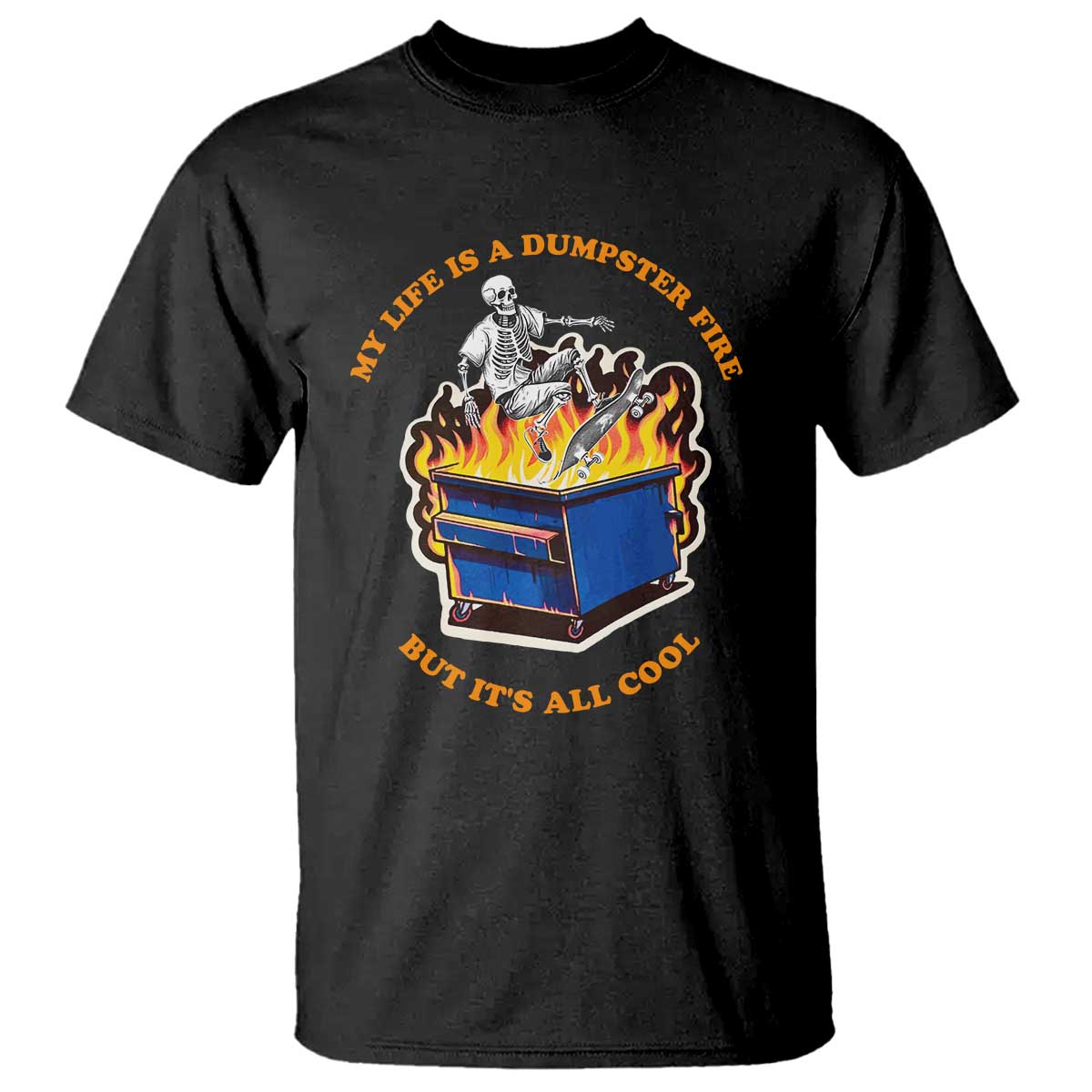 Funny Dumpster Fire T Shirt Skeleton Skateboard My Life Is A Dumpster Fire But It's All Cool TS09 Black Print Your Wear