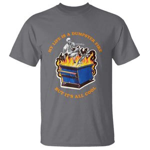 Funny Dumpster Fire T Shirt Skeleton Skateboard My Life Is A Dumpster Fire But It's All Cool TS09 Charcoal Print Your Wear