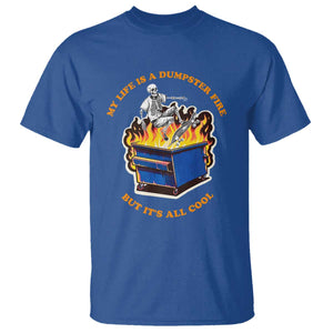 Funny Dumpster Fire T Shirt Skeleton Skateboard My Life Is A Dumpster Fire But It's All Cool TS09 Royal Blue Print Your Wear