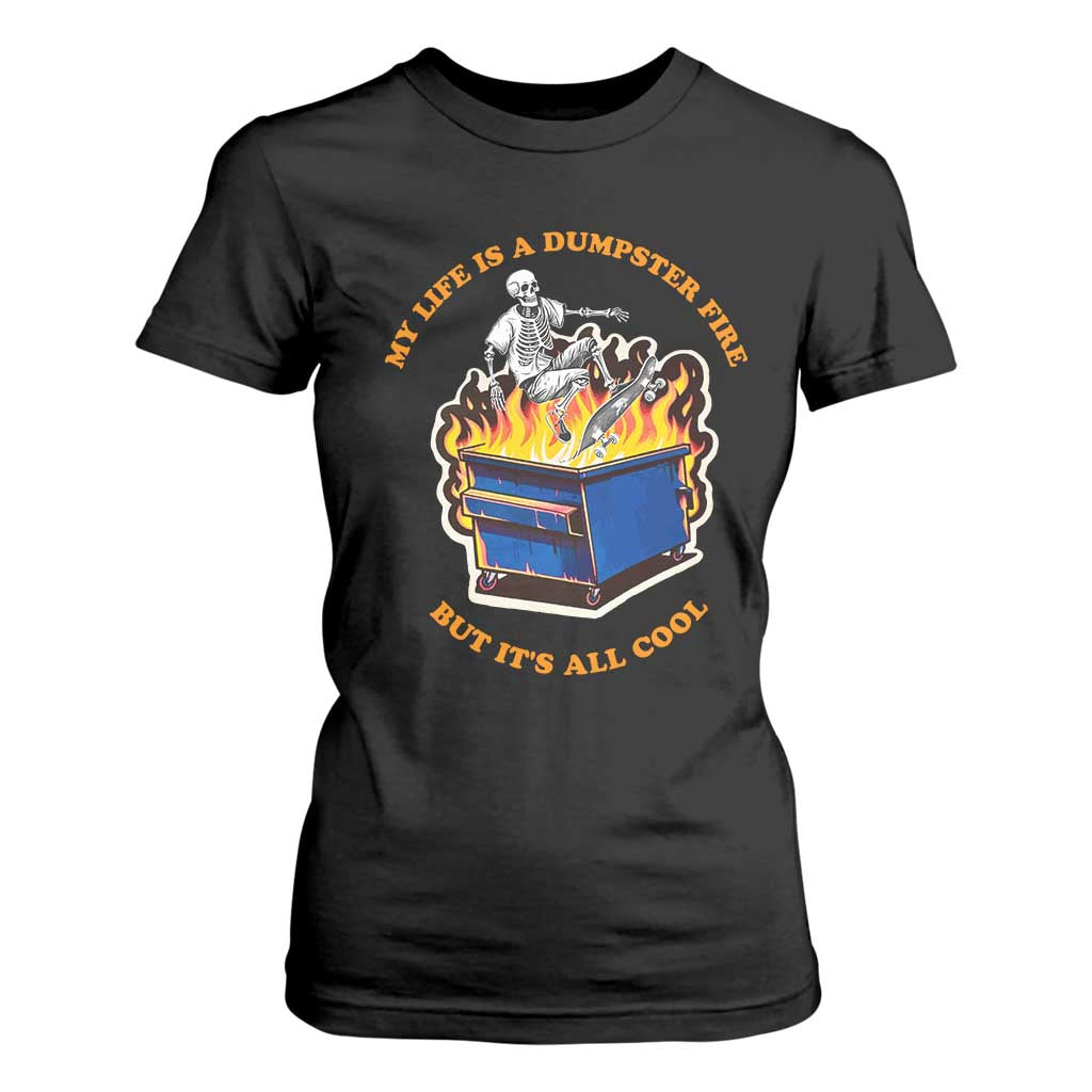 Funny Dumpster Fire T Shirt For Women Skeleton Skateboard My Life Is A Dumpster Fire But It's All Cool TS09 Black Print Your Wear