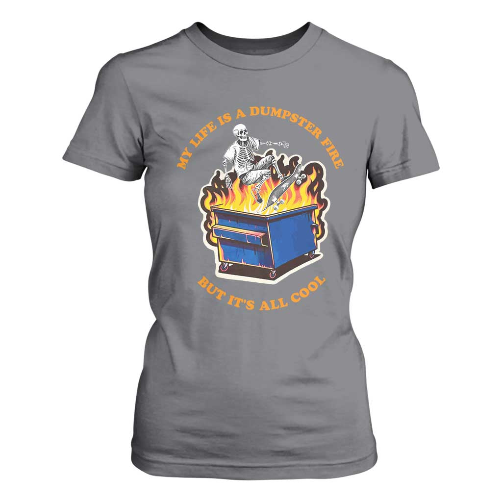 Funny Dumpster Fire T Shirt For Women Skeleton Skateboard My Life Is A Dumpster Fire But It's All Cool TS09 Charcoal Print Your Wear