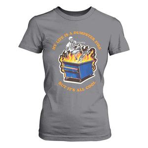 Funny Dumpster Fire T Shirt For Women Skeleton Skateboard My Life Is A Dumpster Fire But It's All Cool TS09 Charcoal Print Your Wear