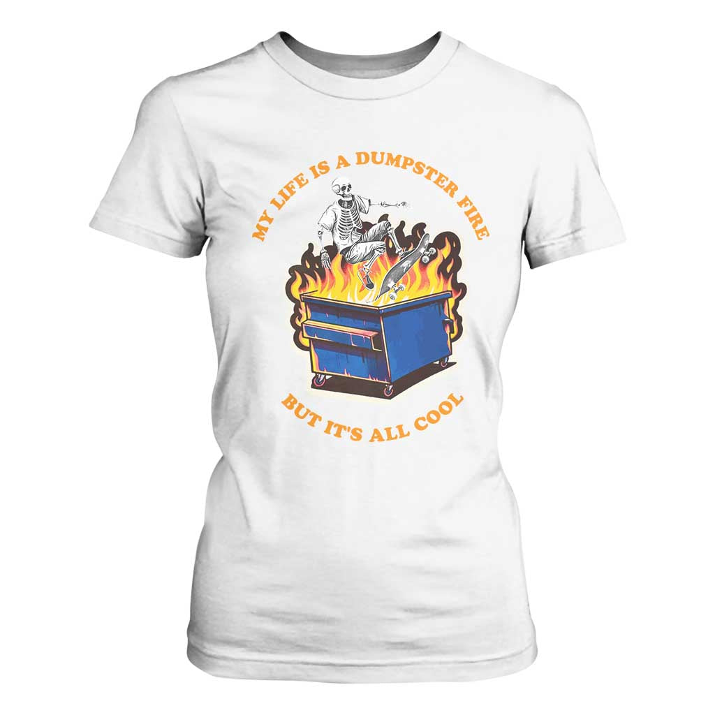 Funny Dumpster Fire T Shirt For Women Skeleton Skateboard My Life Is A Dumpster Fire But It's All Cool TS09 White Print Your Wear