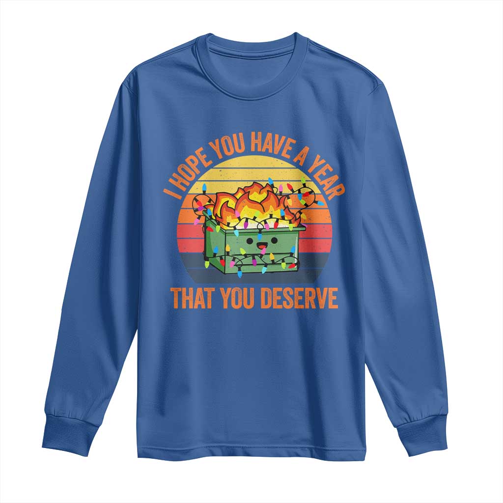 Funny Christmas Dumpster Fire Long Sleeve Shirt I Hope You Have The Year That You Deserve TS09 Royal Blue Print Your Wear