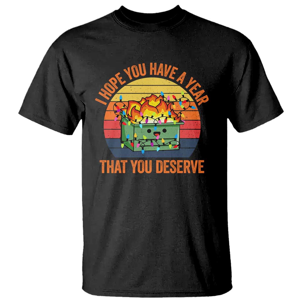 Funny Christmas Dumpster Fire T Shirt I Hope You Have The Year That You Deserve TS09 Black Print Your Wear