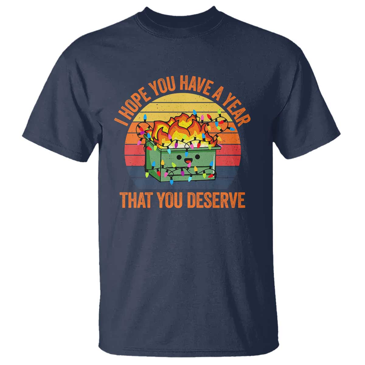 Funny Christmas Dumpster Fire T Shirt I Hope You Have The Year That You Deserve TS09 Navy Print Your Wear