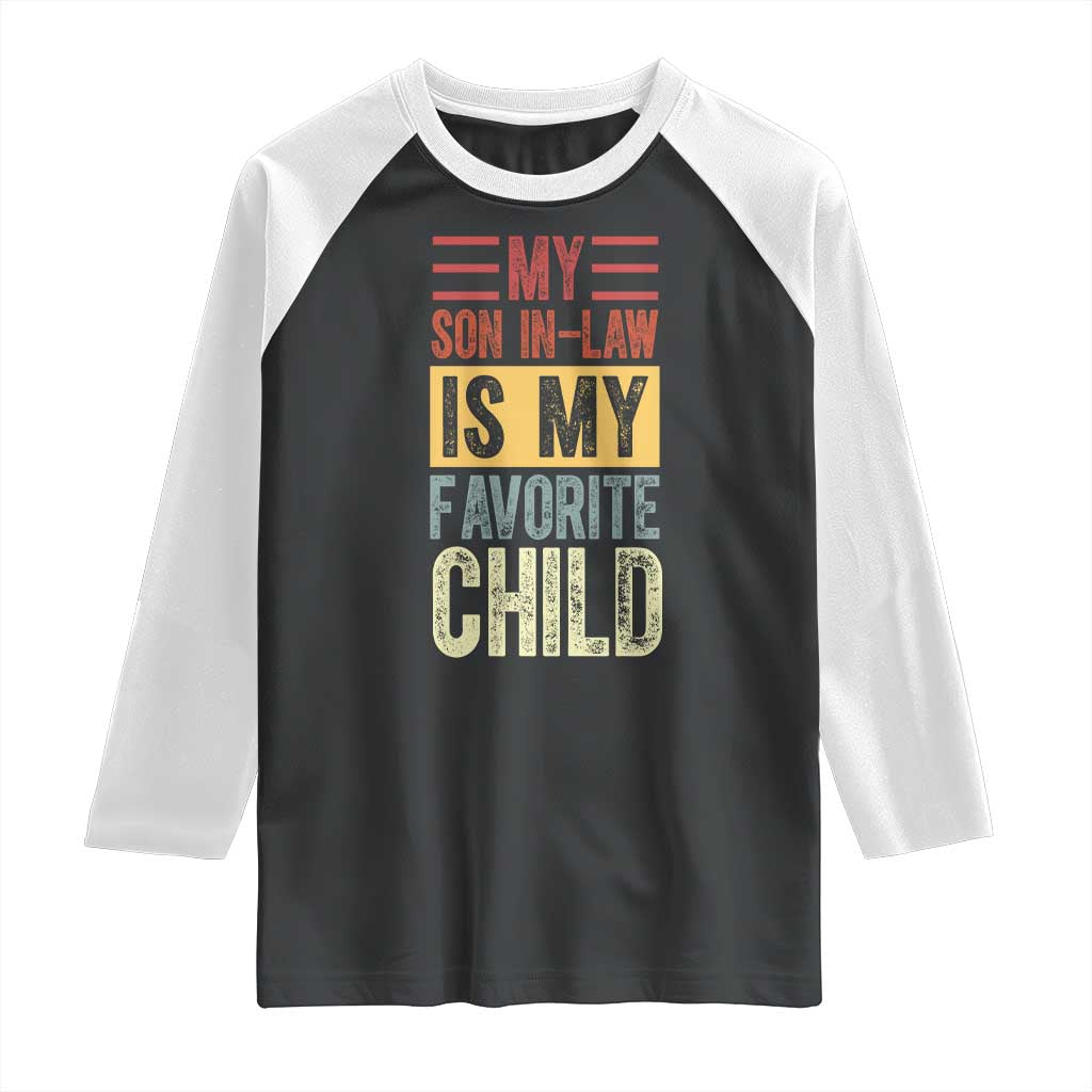 Funny My Son In Law Is My Favorite Child Raglan Shirt TS09 Black White Print Your Wear