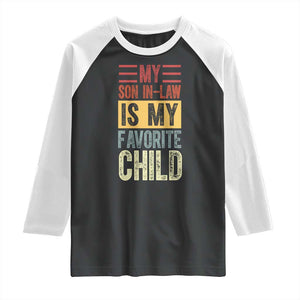 Funny My Son In Law Is My Favorite Child Raglan Shirt TS09 Black White Print Your Wear