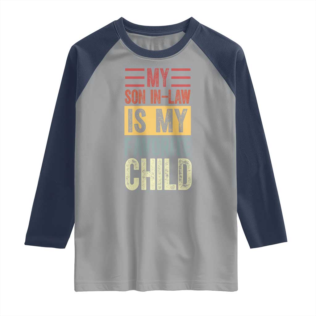 Funny My Son In Law Is My Favorite Child Raglan Shirt TS09 Sport Gray Navy Print Your Wear