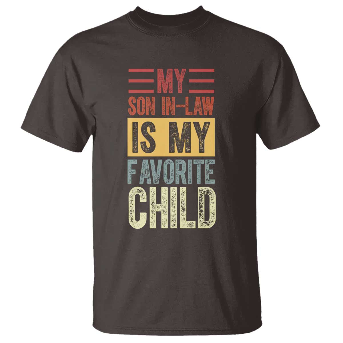 Funny My Son In Law Is My Favorite Child T Shirt TS09 Dark Chocolate Print Your Wear