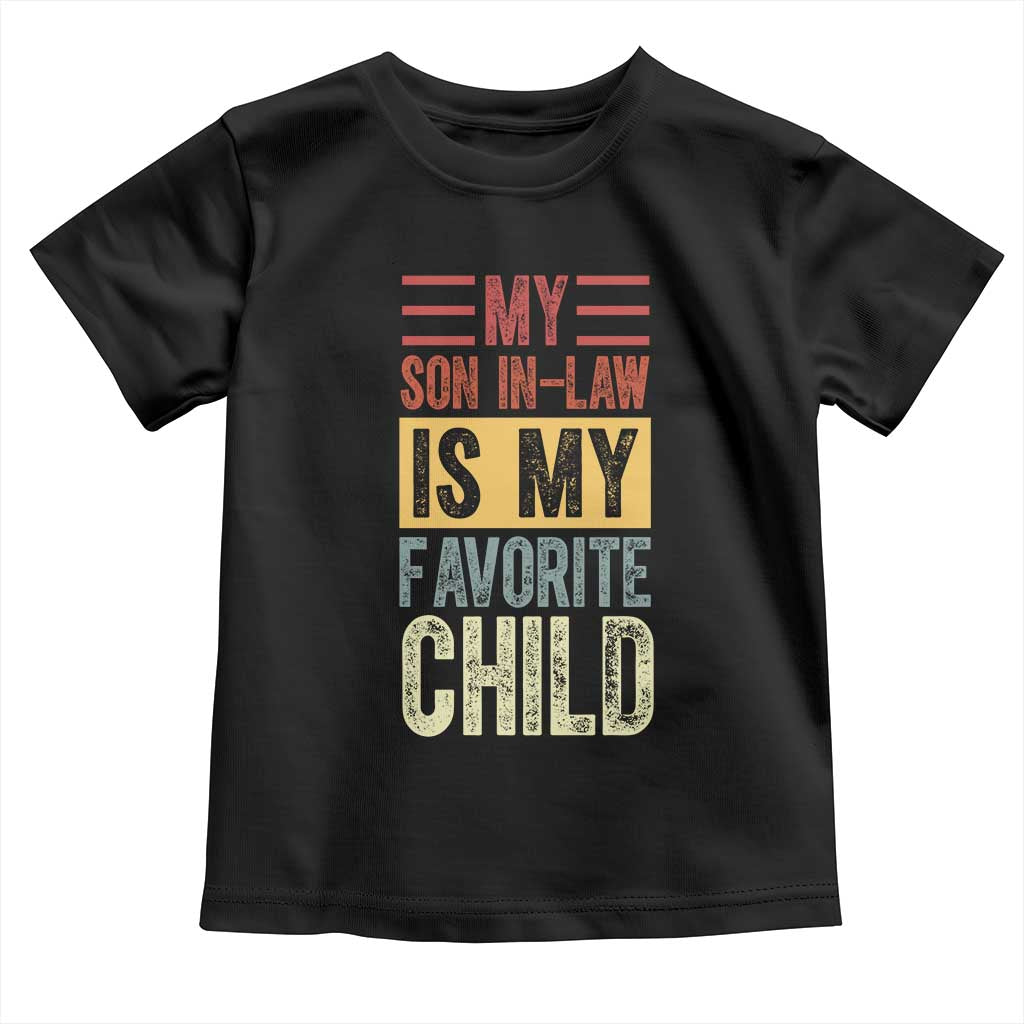 Funny My Son In Law Is My Favorite Child Toddler T Shirt TS09 Black Print Your Wear