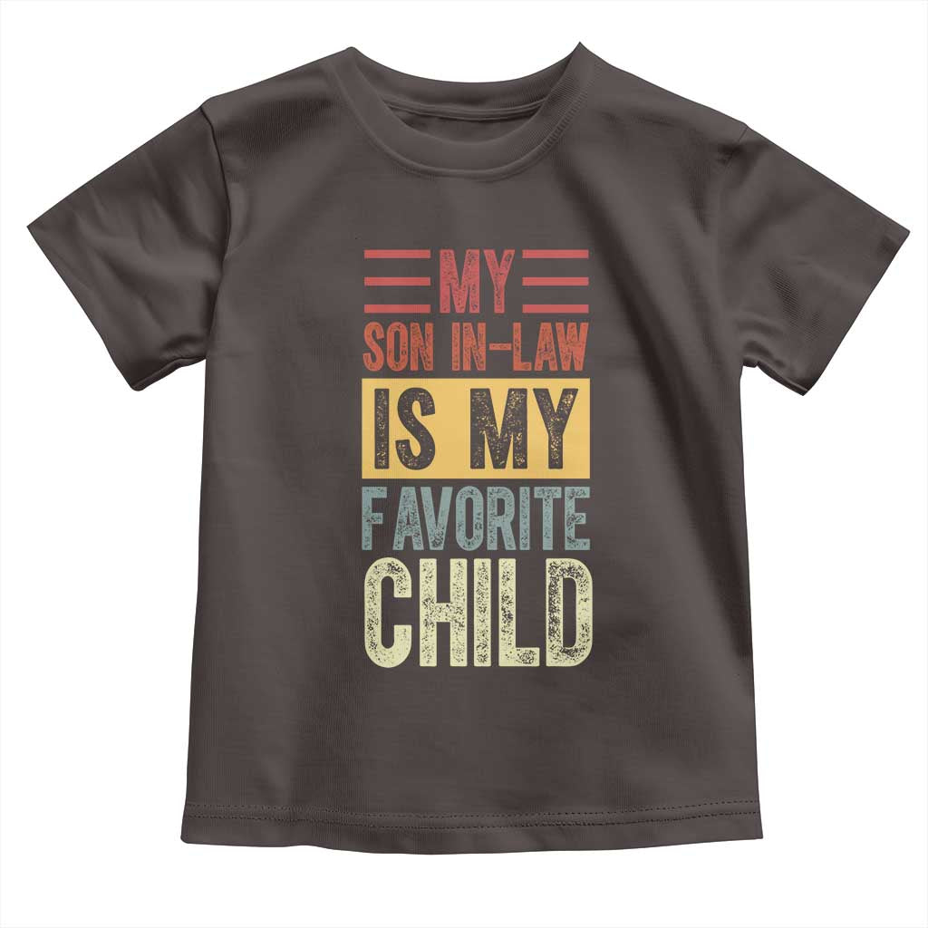 Funny My Son In Law Is My Favorite Child Toddler T Shirt TS09 Dark Chocolate Print Your Wear