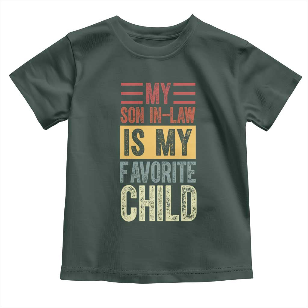 Funny My Son In Law Is My Favorite Child Toddler T Shirt TS09 Dark Forest Green Print Your Wear