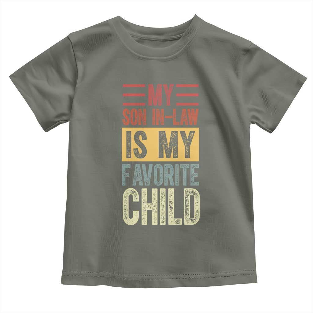 Funny My Son In Law Is My Favorite Child Toddler T Shirt TS09 Military Green Print Your Wear