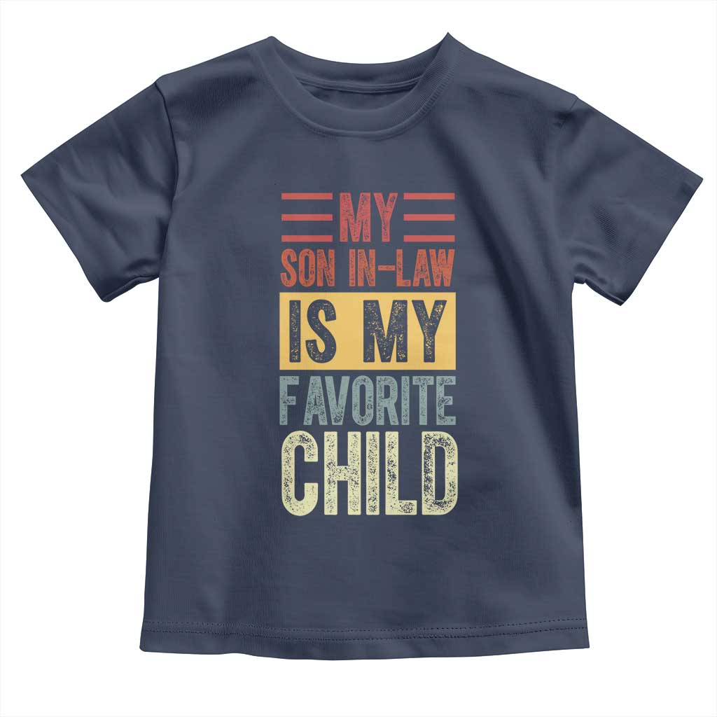 Funny My Son In Law Is My Favorite Child Toddler T Shirt TS09 Navy Print Your Wear