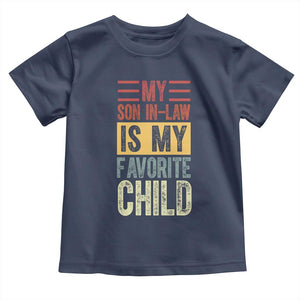 Funny My Son In Law Is My Favorite Child Toddler T Shirt TS09 Navy Print Your Wear