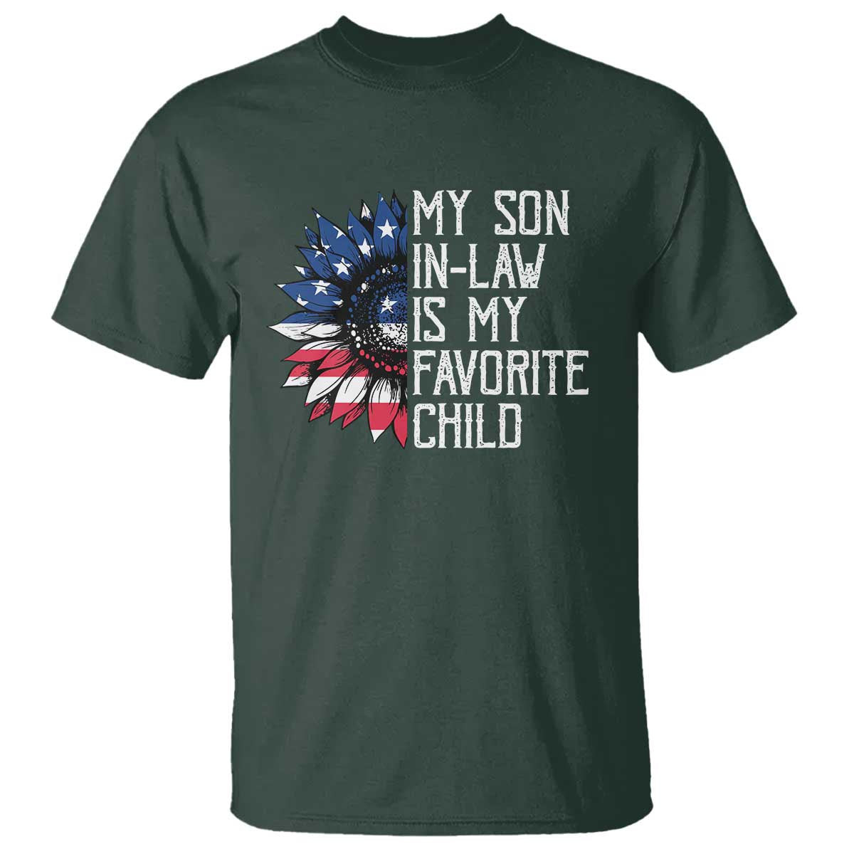 Funny My Son In Law Is My Favorite Child T Shirt American Flag Sunflower TS09 Dark Forest Green Print Your Wear