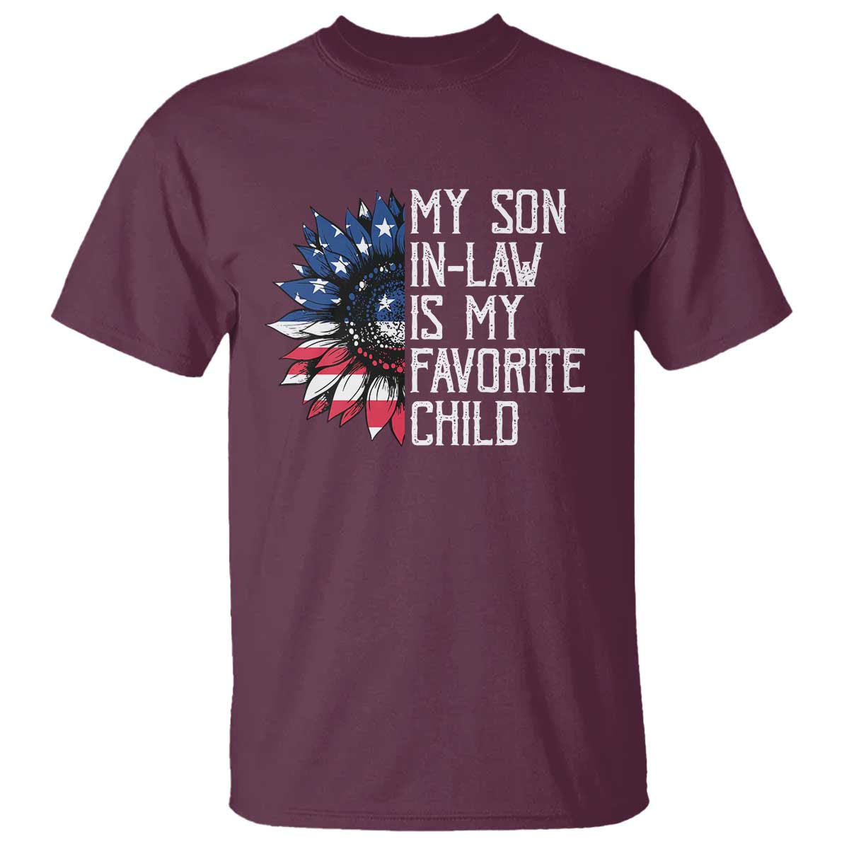 Funny My Son In Law Is My Favorite Child T Shirt American Flag Sunflower TS09 Maroon Print Your Wear
