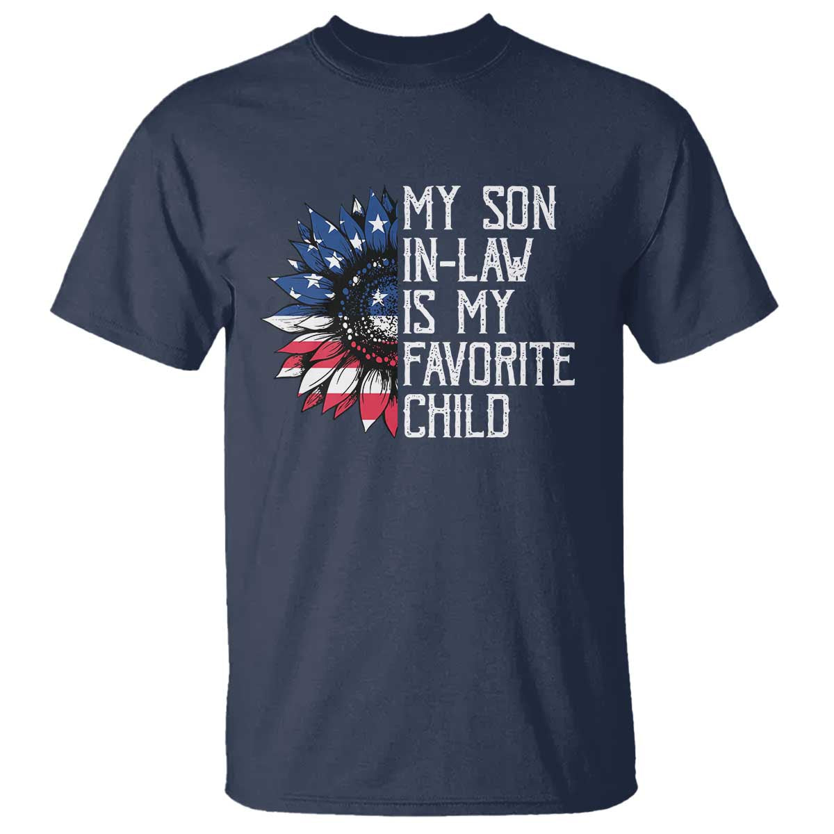 Funny My Son In Law Is My Favorite Child T Shirt American Flag Sunflower TS09 Navy Print Your Wear