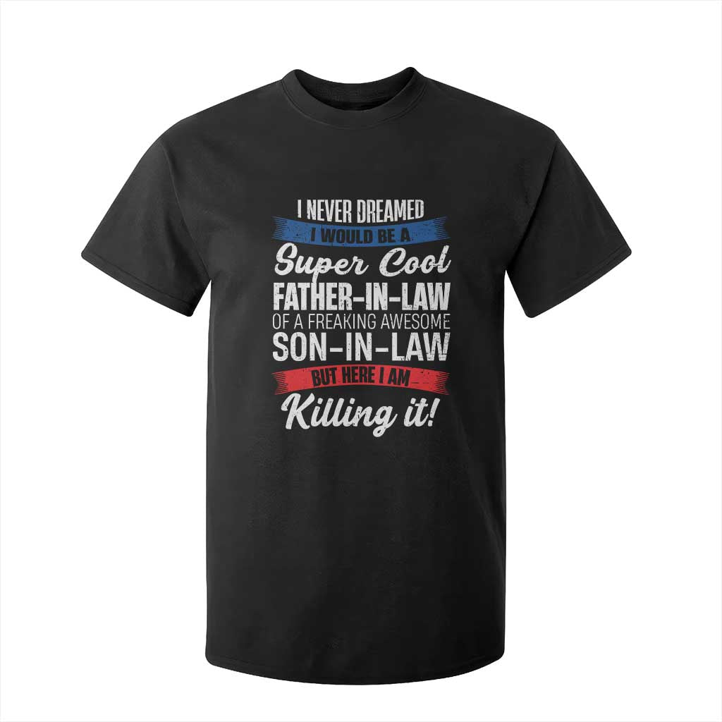 Funny I Never Dreamed I Would Be A Super Cool Father In Law T Shirt For Kid TS09 Black Print Your Wear