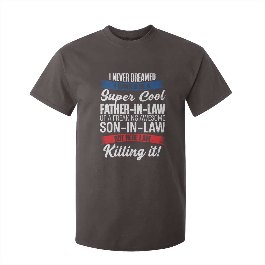 Funny I Never Dreamed I Would Be A Super Cool Father In Law T Shirt For Kid TS09 Dark Chocolate Print Your Wear