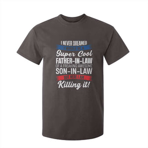 Funny I Never Dreamed I Would Be A Super Cool Father In Law T Shirt For Kid TS09 Dark Chocolate Print Your Wear