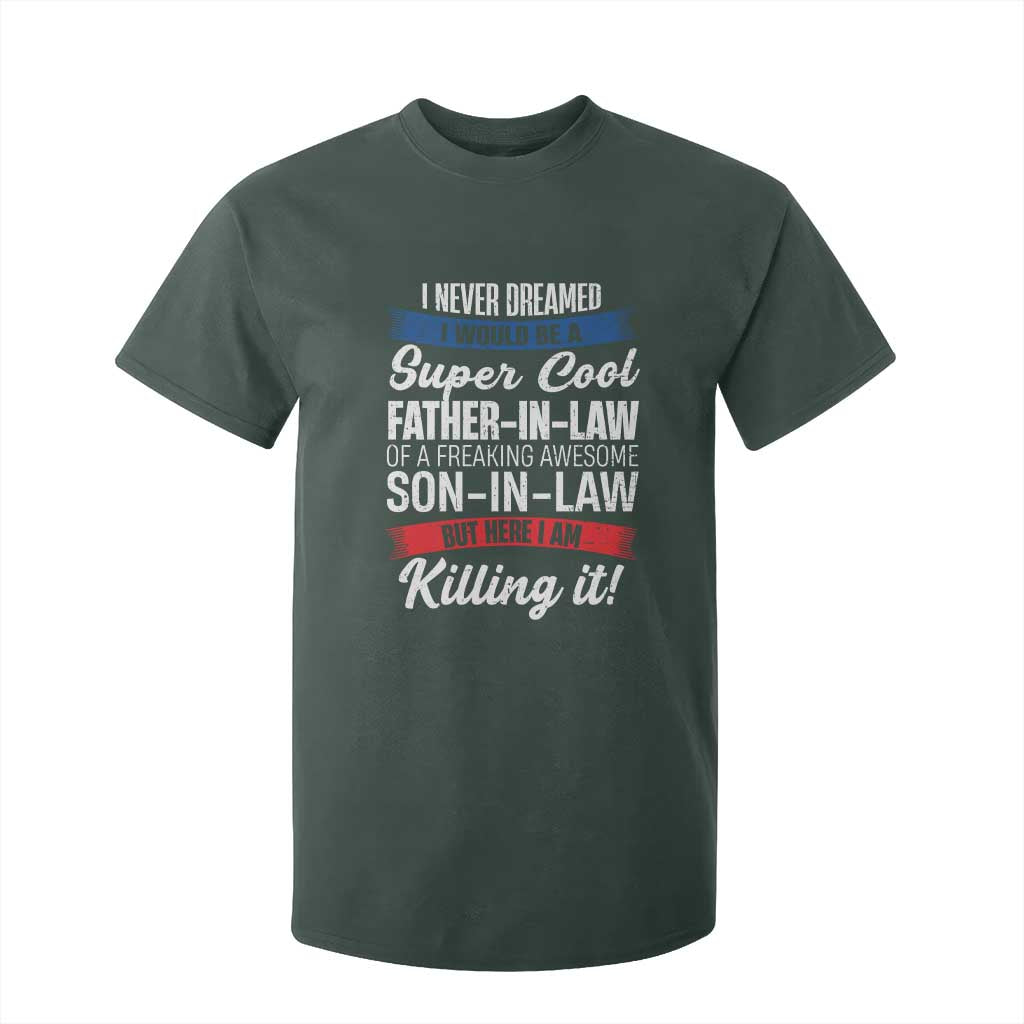Funny I Never Dreamed I Would Be A Super Cool Father In Law T Shirt For Kid TS09 Dark Forest Green Print Your Wear