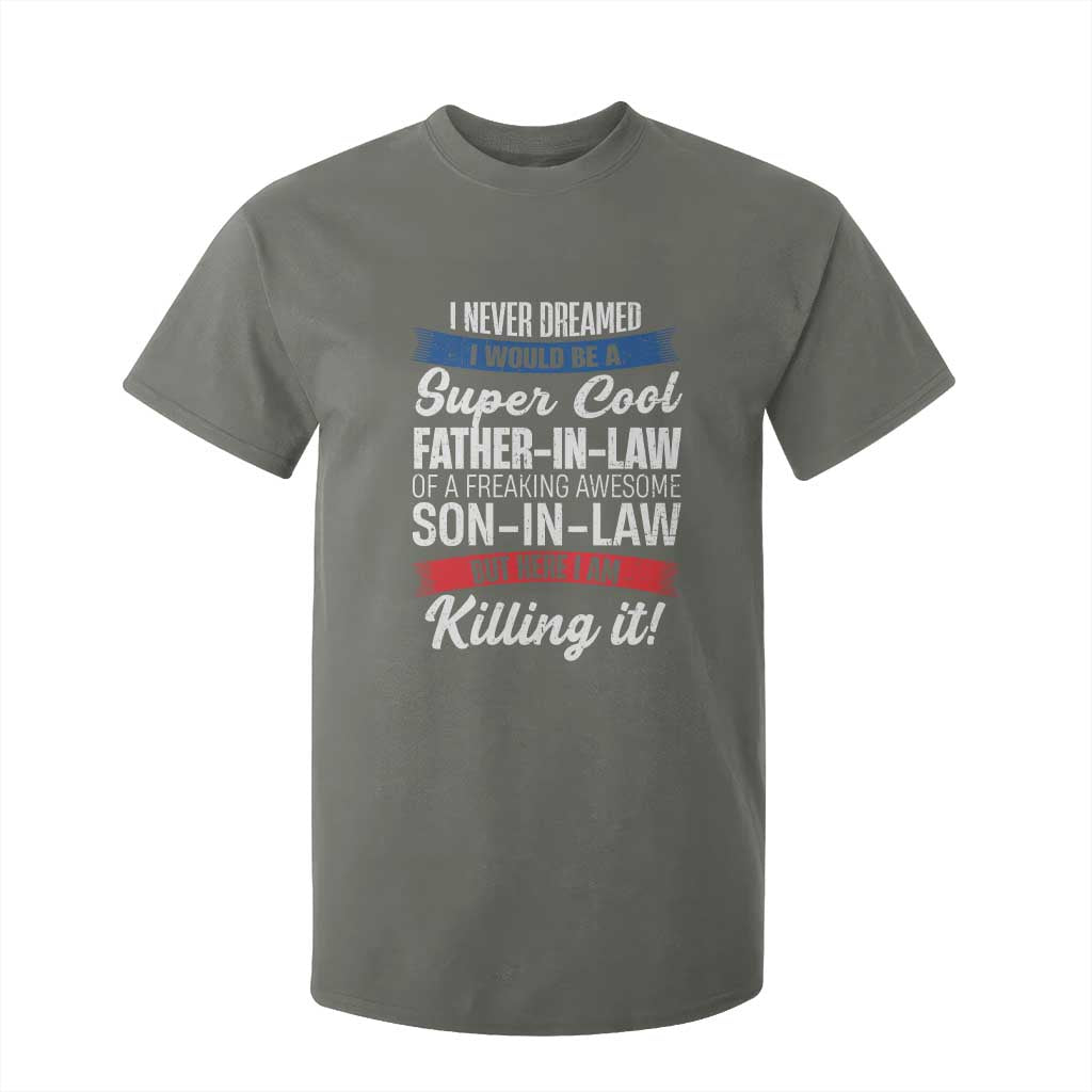 Funny I Never Dreamed I Would Be A Super Cool Father In Law T Shirt For Kid TS09 Military Green Print Your Wear