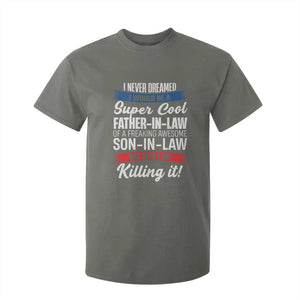 Funny I Never Dreamed I Would Be A Super Cool Father In Law T Shirt For Kid TS09 Military Green Print Your Wear