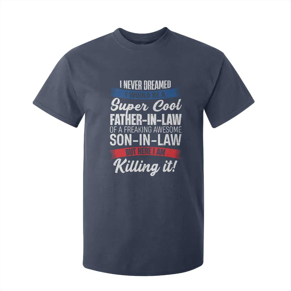 Funny I Never Dreamed I Would Be A Super Cool Father In Law T Shirt For Kid TS09 Navy Print Your Wear