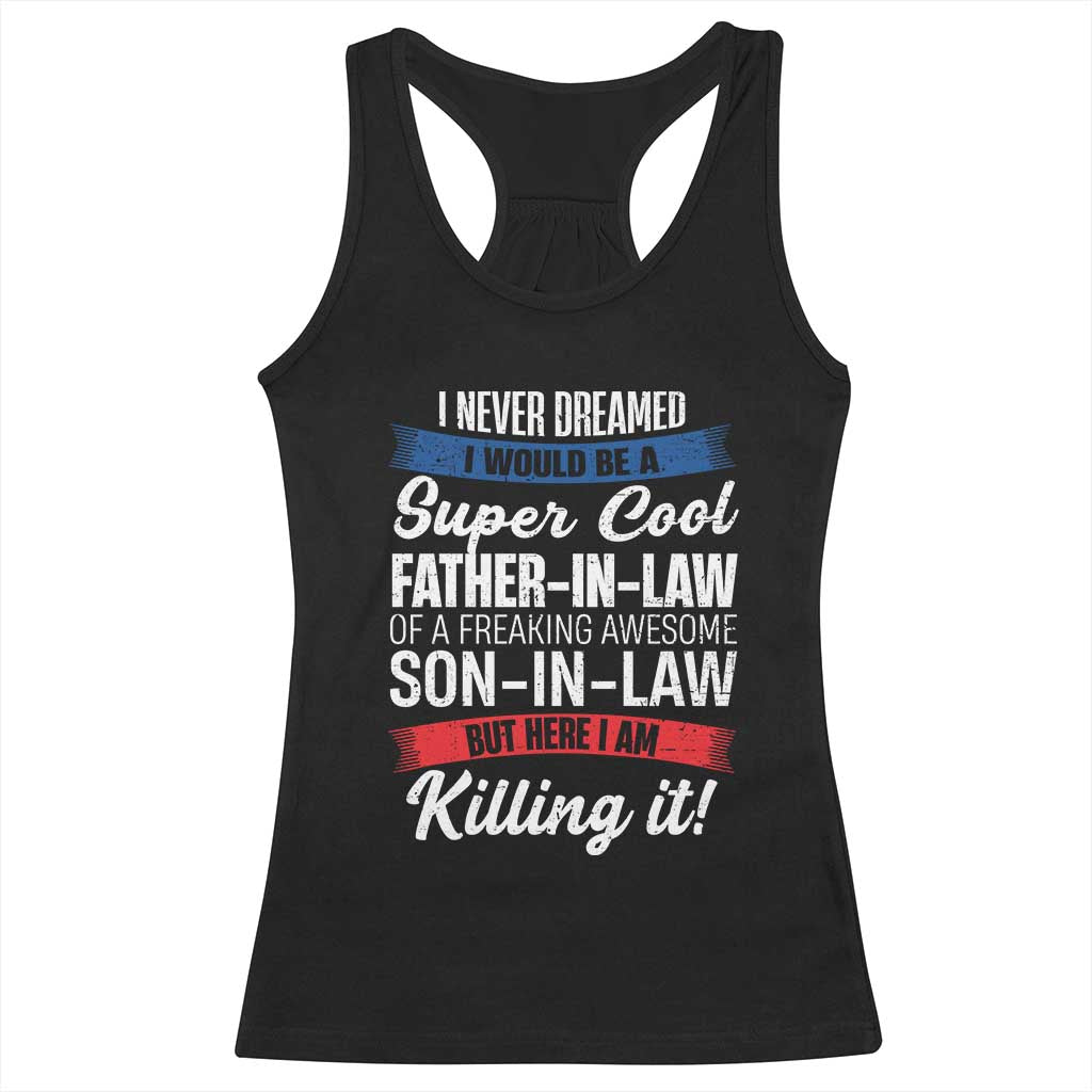 Funny I Never Dreamed I Would Be A Super Cool Father In Law Racerback Tank Top TS09 Black Print Your Wear