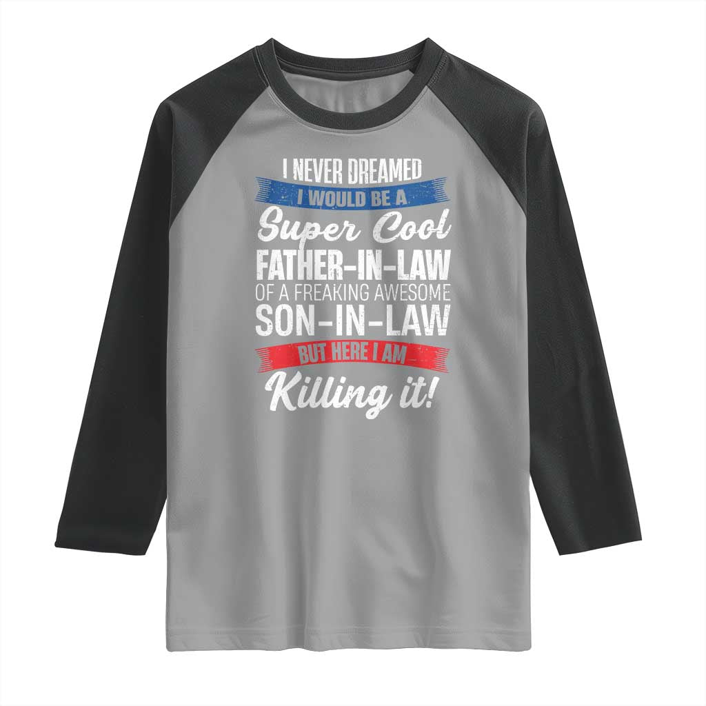 Funny I Never Dreamed I Would Be A Super Cool Father In Law Raglan Shirt TS09 Sport Gray Black Print Your Wear