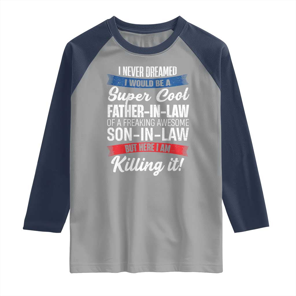 Funny I Never Dreamed I Would Be A Super Cool Father In Law Raglan Shirt TS09 Sport Gray Navy Print Your Wear