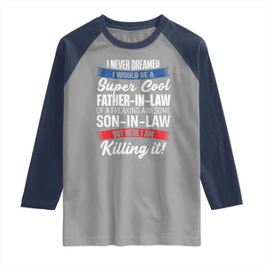 Funny I Never Dreamed I Would Be A Super Cool Father In Law Raglan Shirt TS09 Sport Gray Navy Print Your Wear