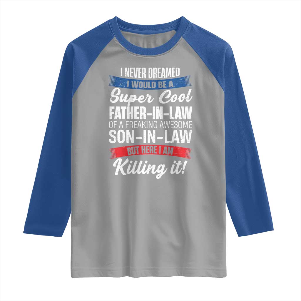 Funny I Never Dreamed I Would Be A Super Cool Father In Law Raglan Shirt TS09 Sport Gray Royal Print Your Wear