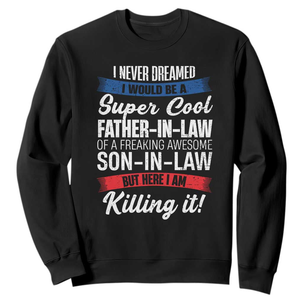 Funny I Never Dreamed I Would Be A Super Cool Father In Law Sweatshirt TS09 Black Print Your Wear