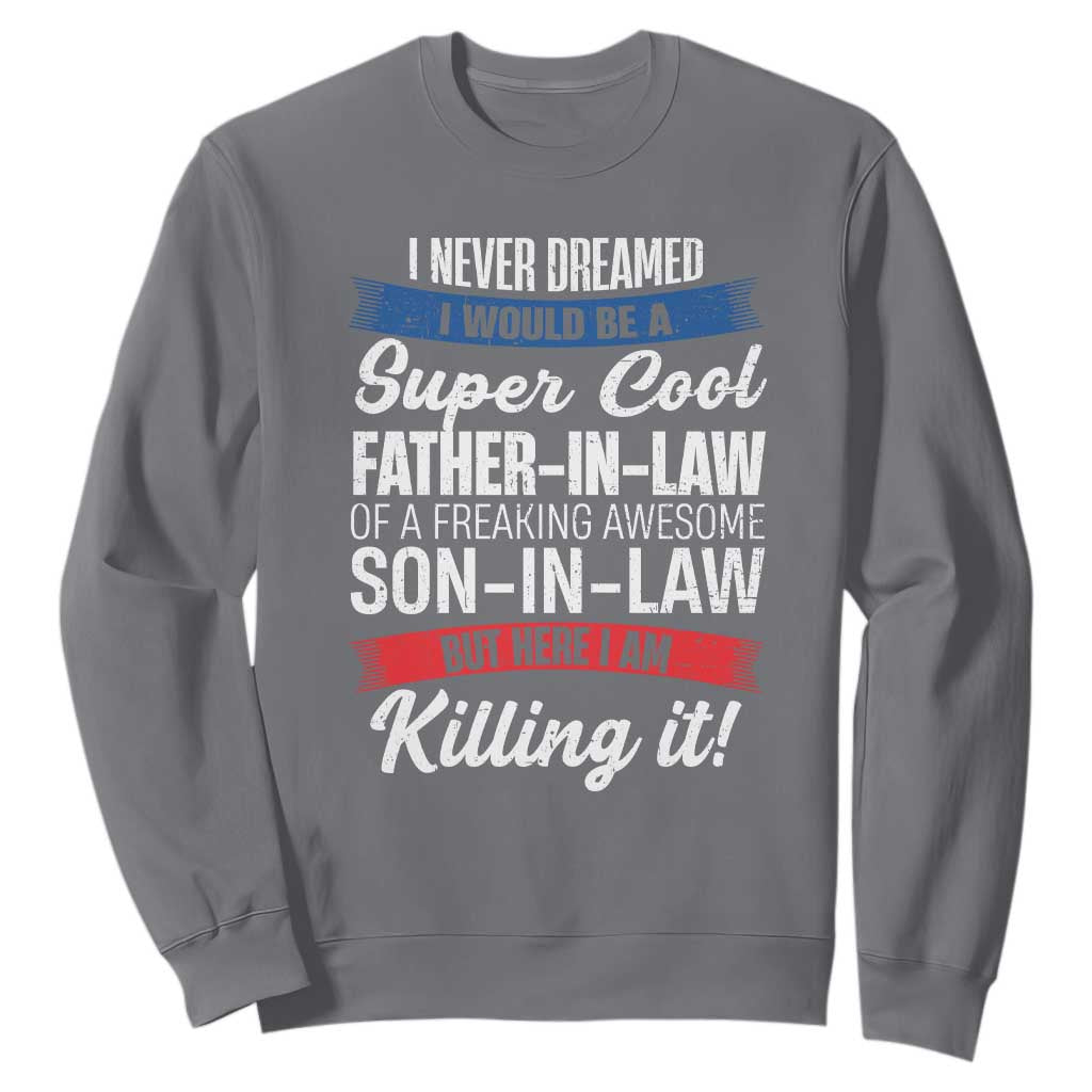 Funny I Never Dreamed I Would Be A Super Cool Father In Law Sweatshirt TS09 Charcoal Print Your Wear