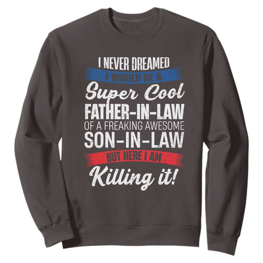 Funny I Never Dreamed I Would Be A Super Cool Father In Law Sweatshirt TS09 Dark Chocolate Print Your Wear