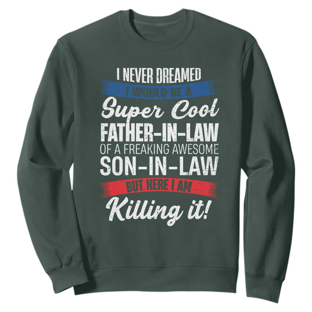 Funny I Never Dreamed I Would Be A Super Cool Father In Law Sweatshirt TS09 Dark Forest Green Print Your Wear