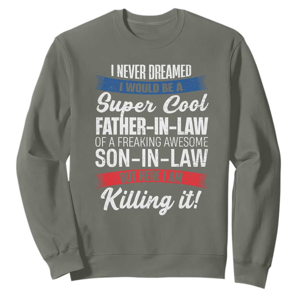 Funny I Never Dreamed I Would Be A Super Cool Father In Law Sweatshirt TS09 Military Green Print Your Wear