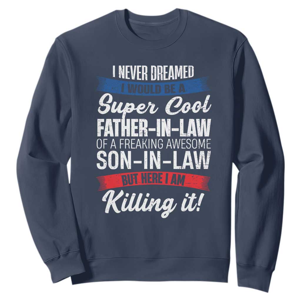 Funny I Never Dreamed I Would Be A Super Cool Father In Law Sweatshirt TS09 Navy Print Your Wear