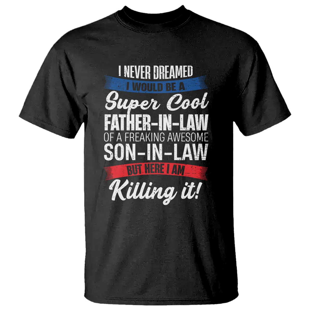 Funny I Never Dreamed I Would Be A Super Cool Father In Law T Shirt TS09 Black Print Your Wear