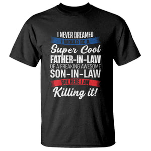 Funny I Never Dreamed I Would Be A Super Cool Father In Law T Shirt TS09 Black Print Your Wear
