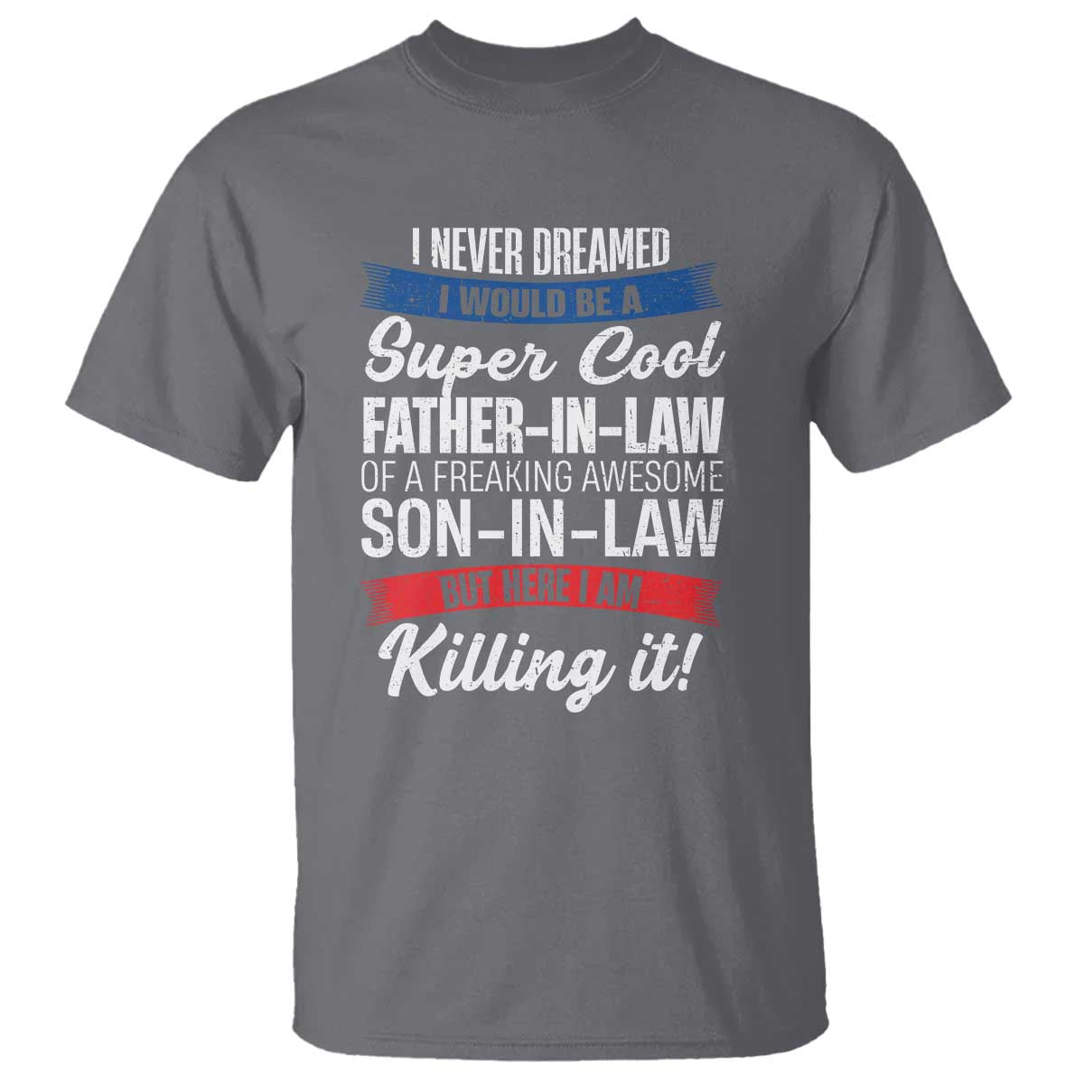 Funny I Never Dreamed I Would Be A Super Cool Father In Law T Shirt TS09 Charcoal Print Your Wear
