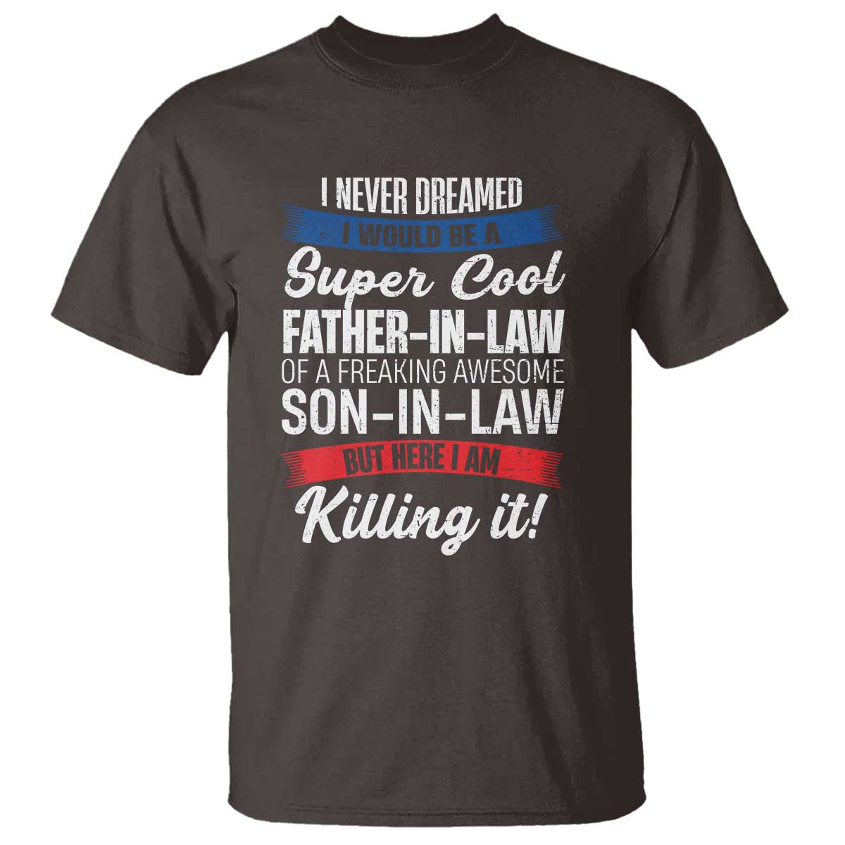 Funny I Never Dreamed I Would Be A Super Cool Father In Law T Shirt TS09 Dark Chocolate Print Your Wear