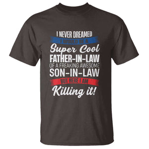 Funny I Never Dreamed I Would Be A Super Cool Father In Law T Shirt TS09 Dark Chocolate Print Your Wear