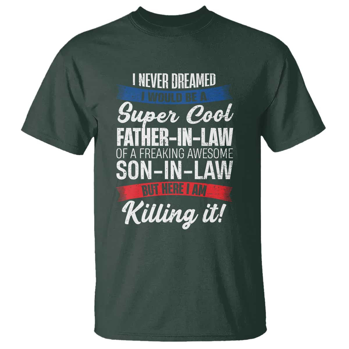 Funny I Never Dreamed I Would Be A Super Cool Father In Law T Shirt TS09 Dark Forest Green Print Your Wear