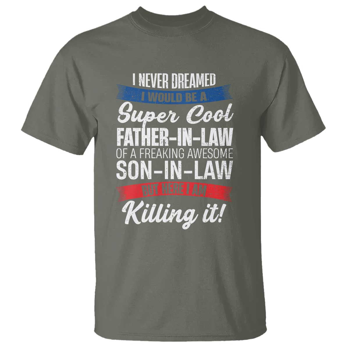 Funny I Never Dreamed I Would Be A Super Cool Father In Law T Shirt TS09 Military Green Print Your Wear