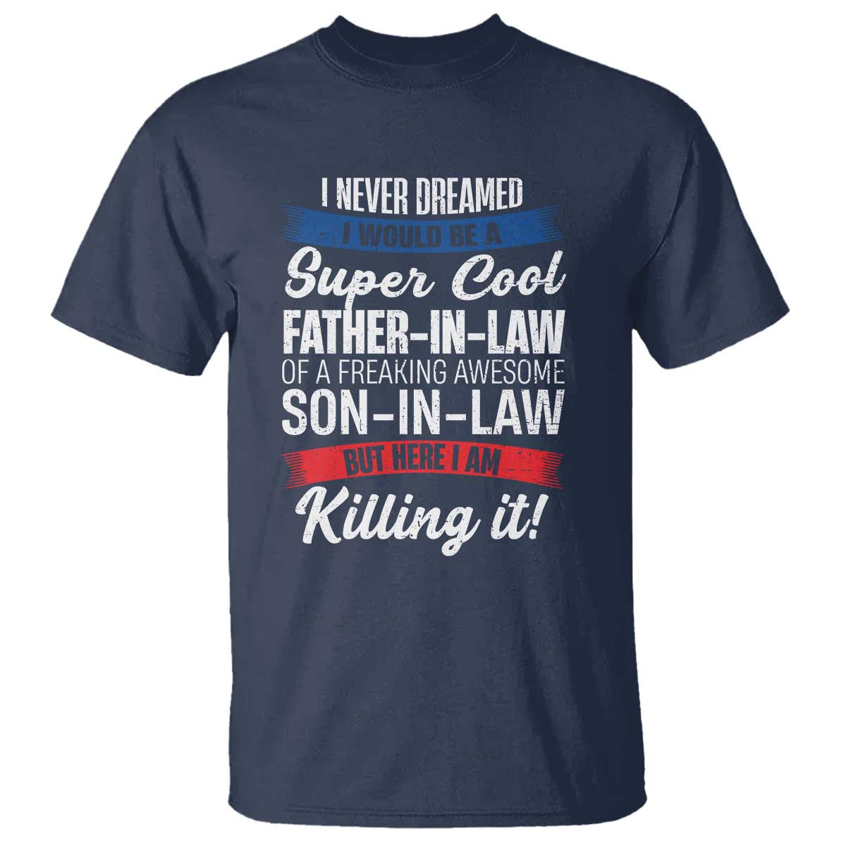 Funny I Never Dreamed I Would Be A Super Cool Father In Law T Shirt TS09 Navy Print Your Wear